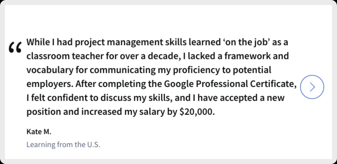 Kate M.'s testimonial on the Google Professional Certificate